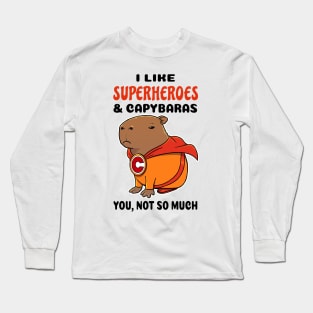 I Like Superheroes and Capybaras you not so much Long Sleeve T-Shirt